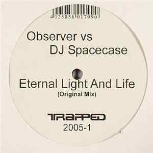 Observer vs DJ Spacecase - Eternal Light And Life / Tom, Tom FLAC