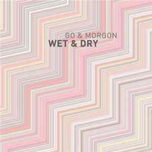 Go & Morgon - Wet & Dry FLAC