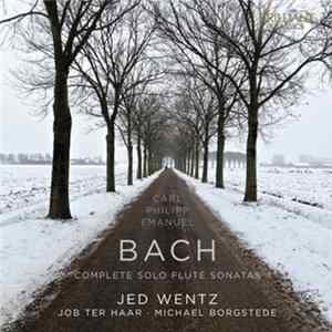 Carl Philipp Emanuel Bach, Jed Wentz, Job Ter Haar, Michael Borgstede - Complete Solo Flute Sonatas FLAC