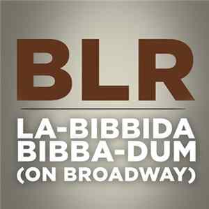 BLR - La-Bibbida-Bibba-Dum (On Broadway) FLAC
