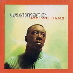 Joe Williams - A Man Ain't Supposed To Cry FLAC