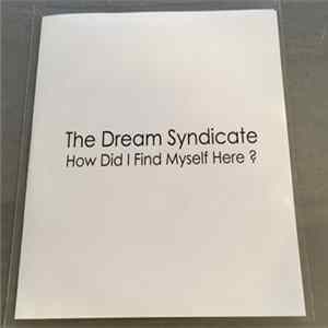 The Dream Syndicate - How Did I Find Myself Here? FLAC