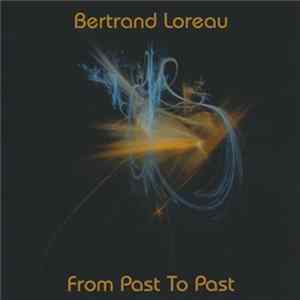 Bertrand Loreau - From Past To Past FLAC