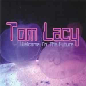 Tom Lacy - Welcome To The Future FLAC