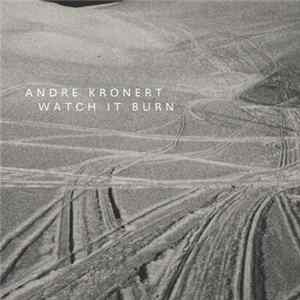 Andre Kronert - Watch It Burn FLAC