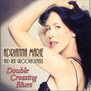 Adrianna Marie And Her Groovecutters - Double Crossing Blues FLAC