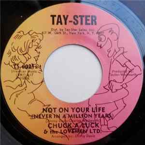 Chuck-A-Luck & The Lovemen LTD - Not On Your Life (Never In A Million Years) FLAC