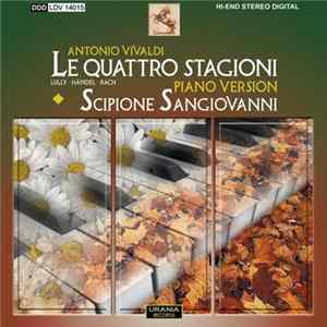 Antonio Vivaldi, Lully, Händel, Bach - Scipione Sangiovanni - Le Quattro Stagioni & Other Piano Works FLAC