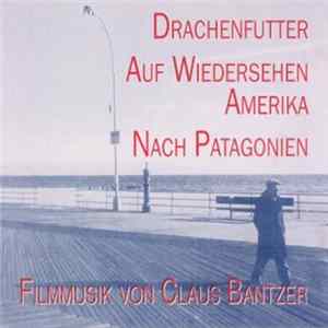Claus Bantzer - Filmmusik: Drachenfutter - Auf Wiedersehen Amerika - Nach Patagonien FLAC