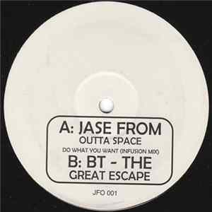 Jase From Outta Space / BT - Do What You Want (Infusion Mix) / The Great Escape FLAC