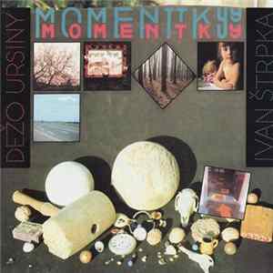 Dežo Ursiny, Ivan Štrpka - Momentky FLAC