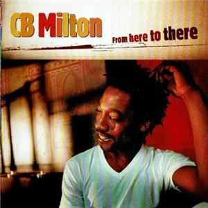 CB Milton - From Here To There FLAC