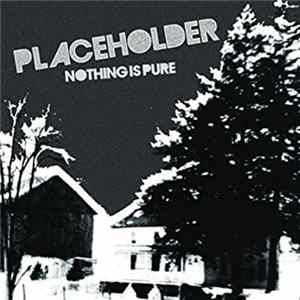 Placeholder - Nothing Is Pure FLAC