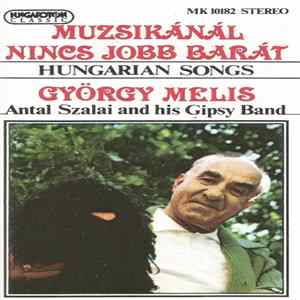 György Melis, Antal Szalai And His Gipsy Band - Muzsikánál Nincs Jobb Barát - Hungarian Songs FLAC