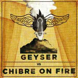 Chibre On Fire, Geyser - Geyser VS. Chibre On Fire FLAC