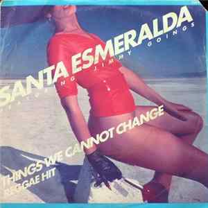 Santa Esmeralda featuring Jimmy Goings - Things We Cannot Change FLAC