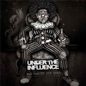 Under The Influence - Bad Habits Die Hard FLAC