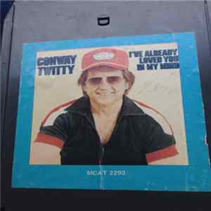 Conway Twitty - I've Already Loved You In My Mind FLAC
