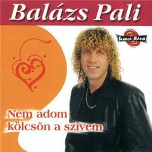 Balázs Pali - Nem Adom Kölcsön A Szívem FLAC