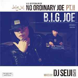 B.I.G. Joe, DJ Seiji [S.P.C] - No Ordinary Joe Pt.II Mixed By DJ Seiji [S.P.C] FLAC