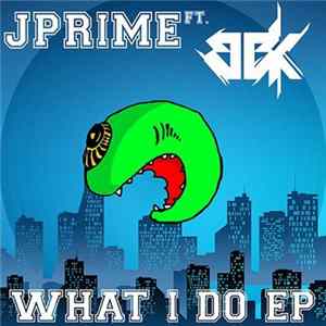 Jprime Ft. BBK - What I Do EP FLAC