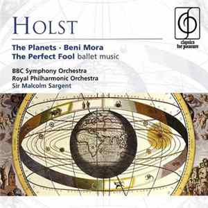 Holst, BBC Symphony Orchestra, Royal Philharmonic Orchestra, Sir Malcolm Sargent - The Planets • Beni Mora • The Perfect Fool Ballet Music FLAC