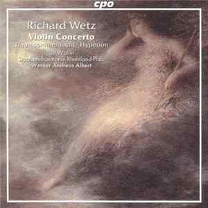 Richard Wetz – Ulf Wallin, Staatsphilharmonie Rheinland-Pfalz, Werner Andreas Albert - Violin Concerto • Traumsommernacht • Hyperion FLAC