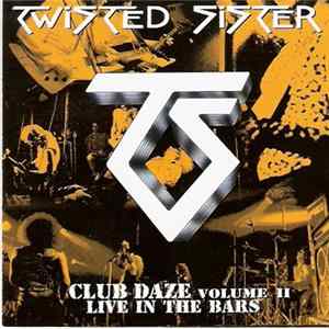 Twisted Sister - Club Daze Volume II - Live In The Bars FLAC