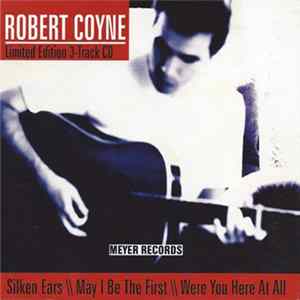 Robert Coyne - Silken Ears \ May I Be The First \ Were You Here At All FLAC