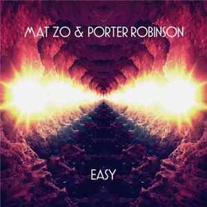 Mat Zo & Porter Robinson - Easy FLAC