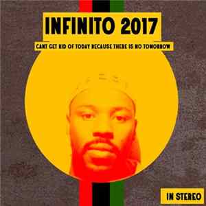 Infinito 2017 - Can't Get Rid Of Today Because There Is No Tomorrow FLAC