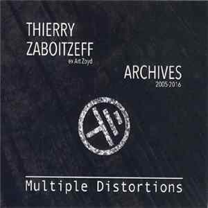 Thierry Zaboitzeff - Multiple Distortions - Archives 2005-2016 FLAC