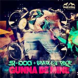 Si-Dog + Bradley Drop - Gunna Be Mine FLAC
