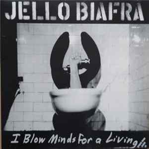 Jello Biafra - I Blow Minds For A Living FLAC