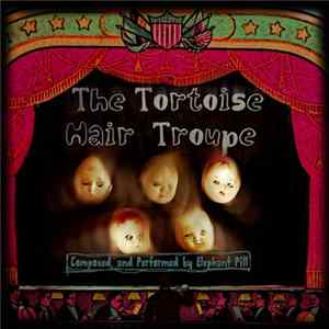 Elephant Pill - The Tortoise Hair Troupe FLAC