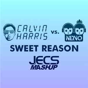 Calvin Harris vs. Nervo - Sweet Reason (JECS Mashup) FLAC
