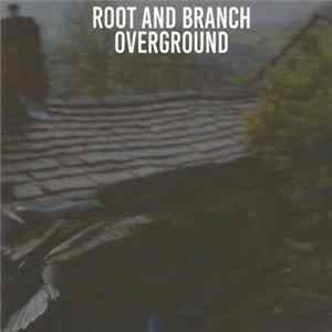 Root And Branch - Overground FLAC