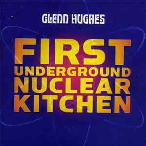 Glenn Hughes - First Underground Nuclear Kitchen FLAC