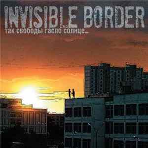 Invisible Border - Так Свободы Гасло Солнце... FLAC