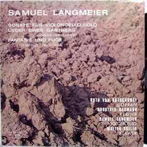 Samuel Langmeier - Ruth Von Kotschubey, Dorothea Baumann, Walter Boller - Sonate Für Violoncello Solo / Lieder Eines Gärtners / Fantasie Und Fuge FLAC