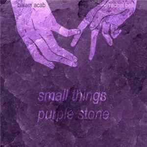Rachel Bell x Balam Acab - Small Things // Purple Stone FLAC