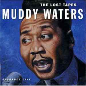 Muddy Waters - The Lost Tapes (Recorded Live) FLAC