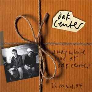Andy White - Live At Oak Center FLAC