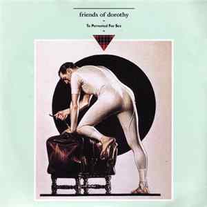 Friends Of Dorothy - To Perverted For Sex FLAC