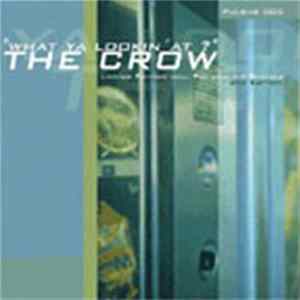 The Crow - What Ya Lookin' At? FLAC