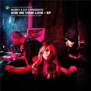 Marky & S.P.Y - Give Me Your Love EP FLAC