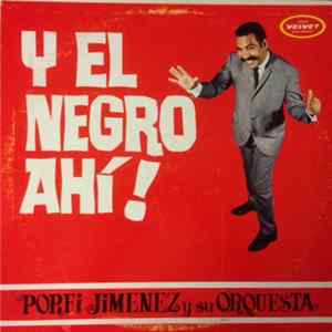 Porfi Jiménez Y Su Orquesta - Y El Negro Ahi! FLAC