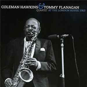 Coleman Hawkins, Tommy Flanagan Quartet - At The London House 1963 FLAC