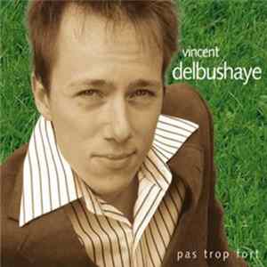 Vincent Delbushaye - Pas Trop Fort FLAC