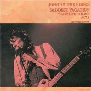 Johnny Thunders - Saddest Vacation - Last Live In Japan Act. 2 FLAC
